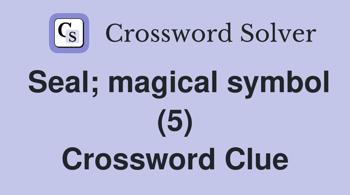 Seal; magical symbol (5) Crossword Clue