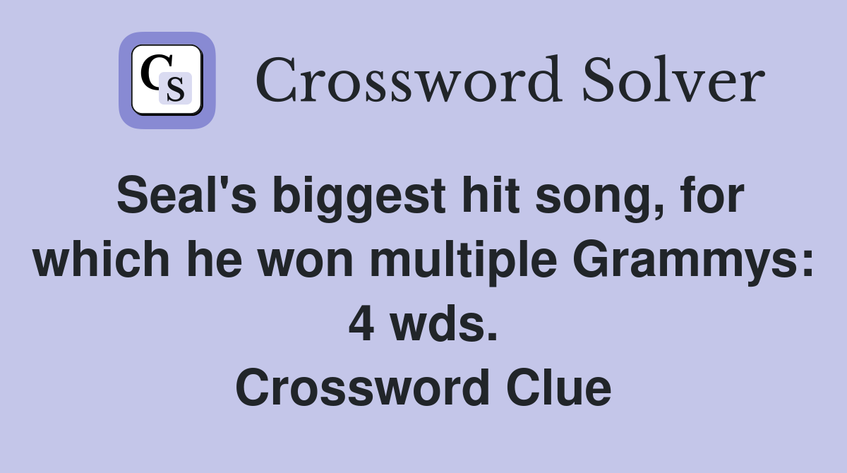 Seal's biggest hit song, for which he won multiple Grammys: 4 wds. Crossword Clue