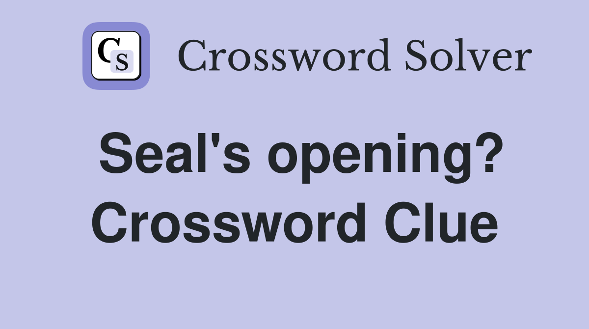 Seal's opening? Crossword Clue