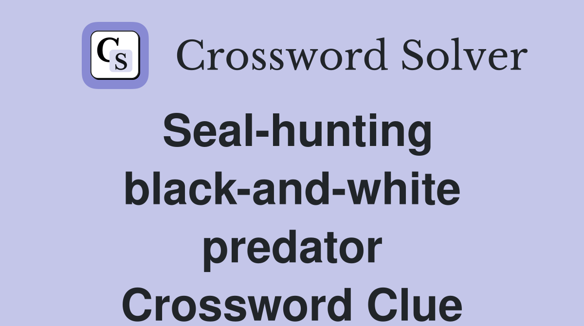 Seal-hunting black-and-white predator Crossword Clue