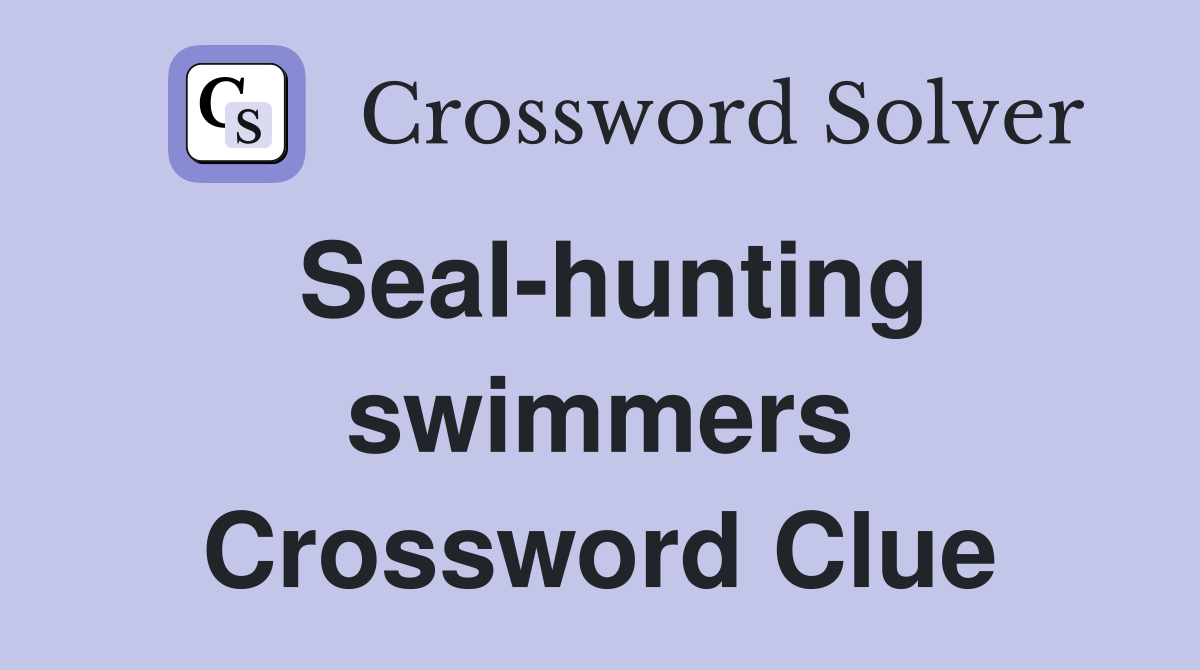 Seal-hunting swimmers Crossword Clue
