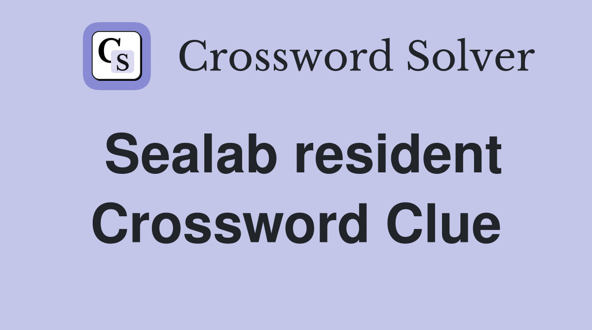 Sealab resident Crossword Clue