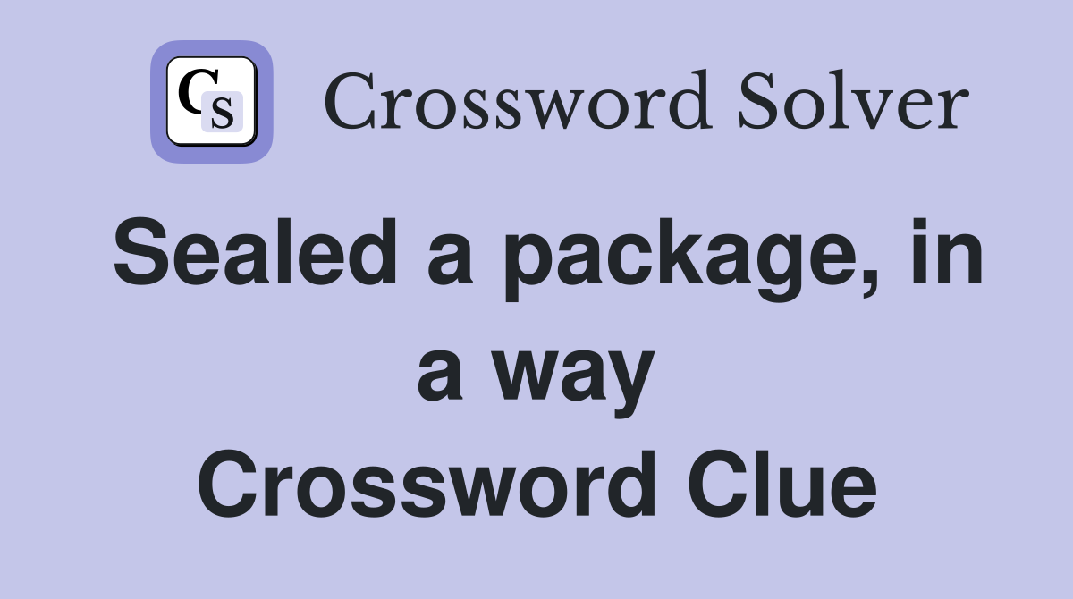 Sealed a package, in a way Crossword Clue