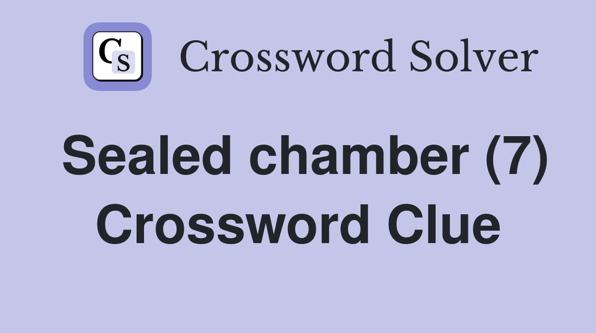 Sealed chamber (7) Crossword Clue