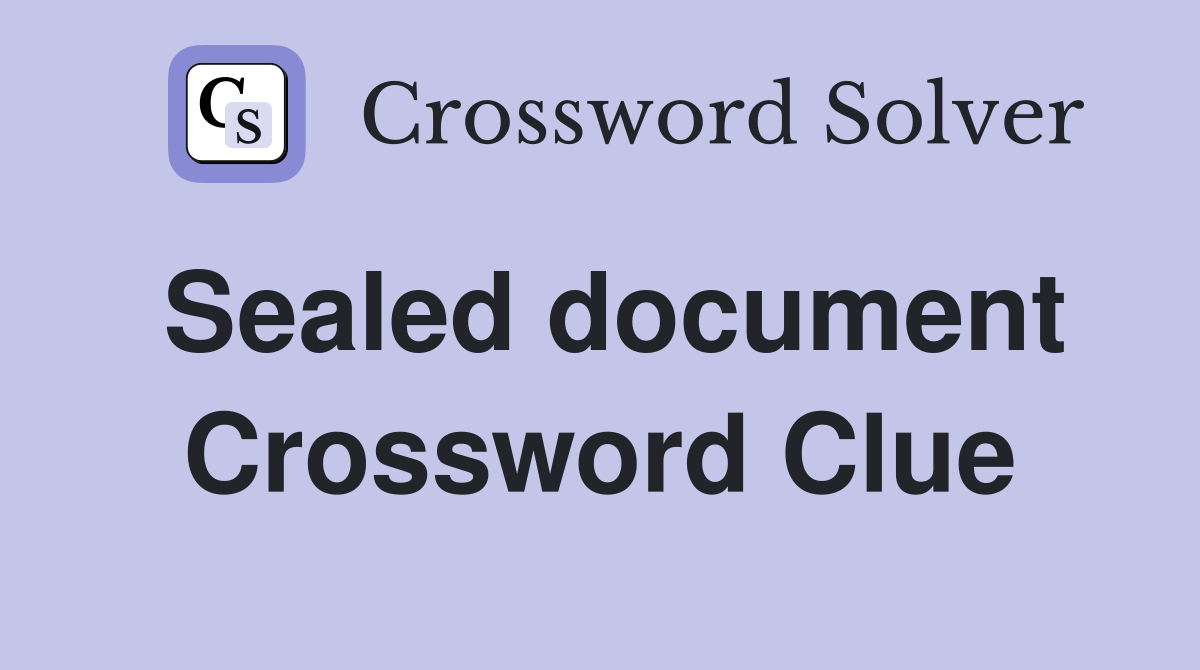 Sealed document Crossword Clue