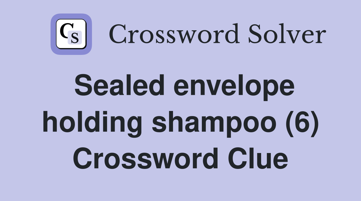 Sealed envelope holding shampoo (6) Crossword Clue