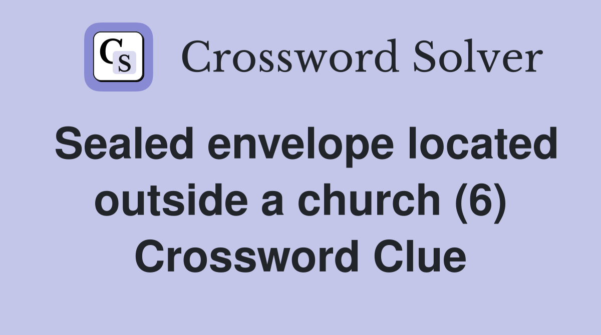 Sealed envelope located outside a church (6) Crossword Clue