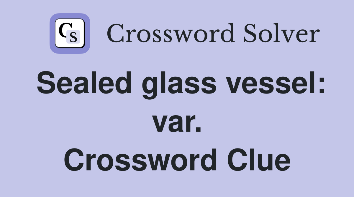 Sealed glass vessel: var. Crossword Clue