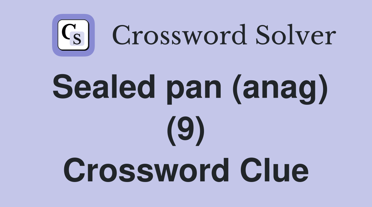 Sealed pan (anag) (9) Crossword Clue