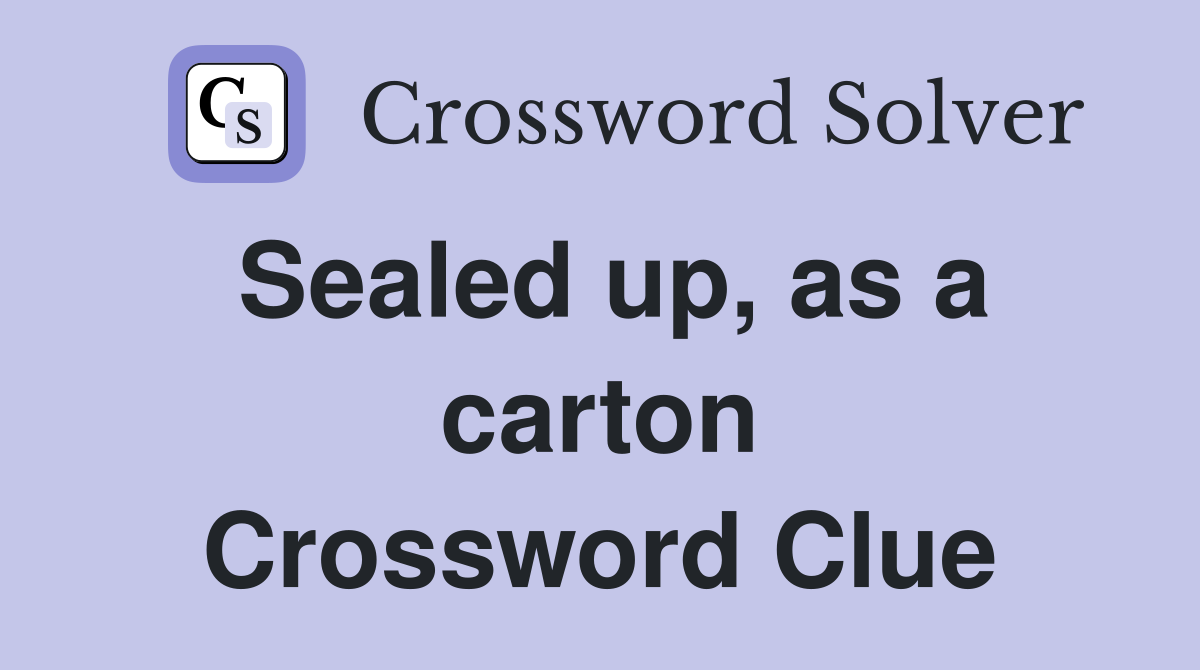 Sealed up, as a carton Crossword Clue