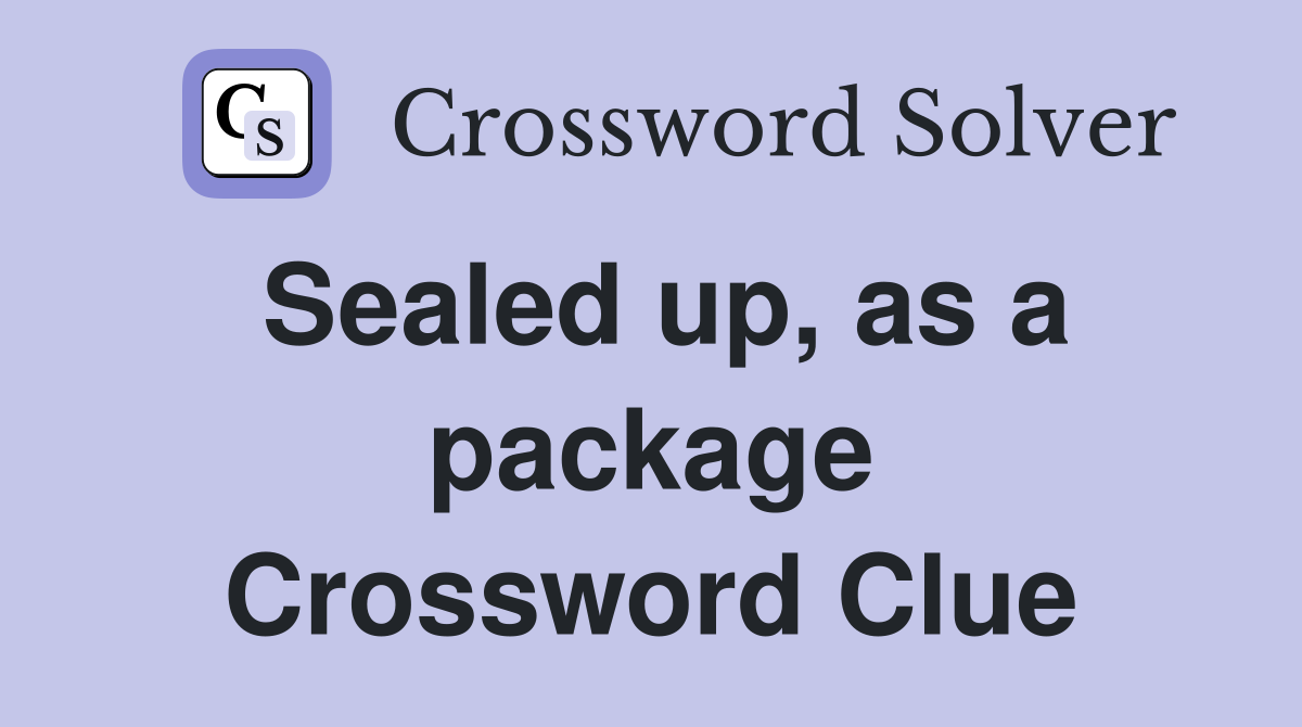 Sealed up, as a package Crossword Clue