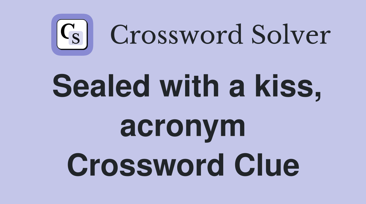 Sealed with a kiss, acronym Crossword Clue