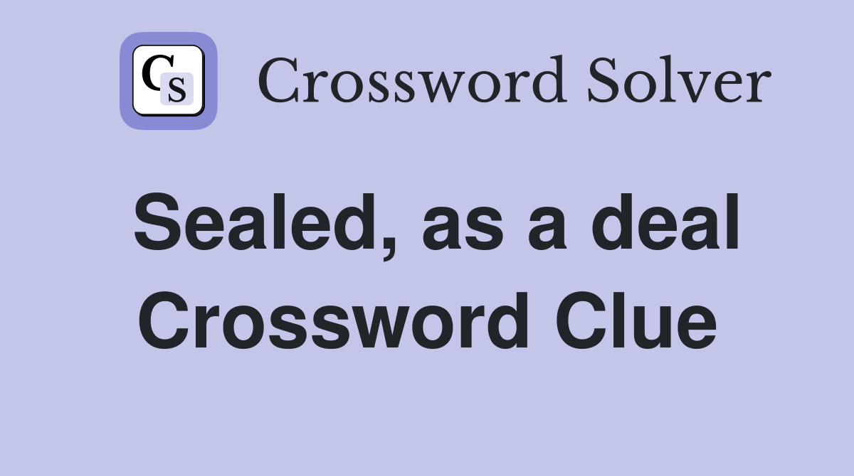 Sealed, as a deal Crossword Clue