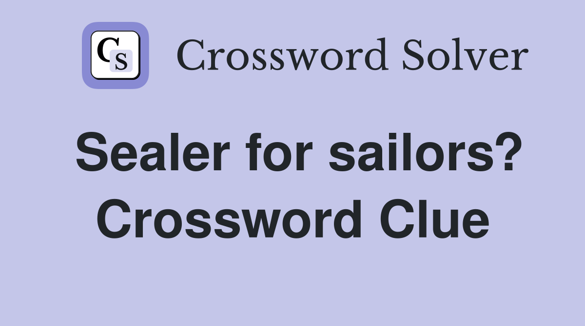Sealer for sailors? Crossword Clue