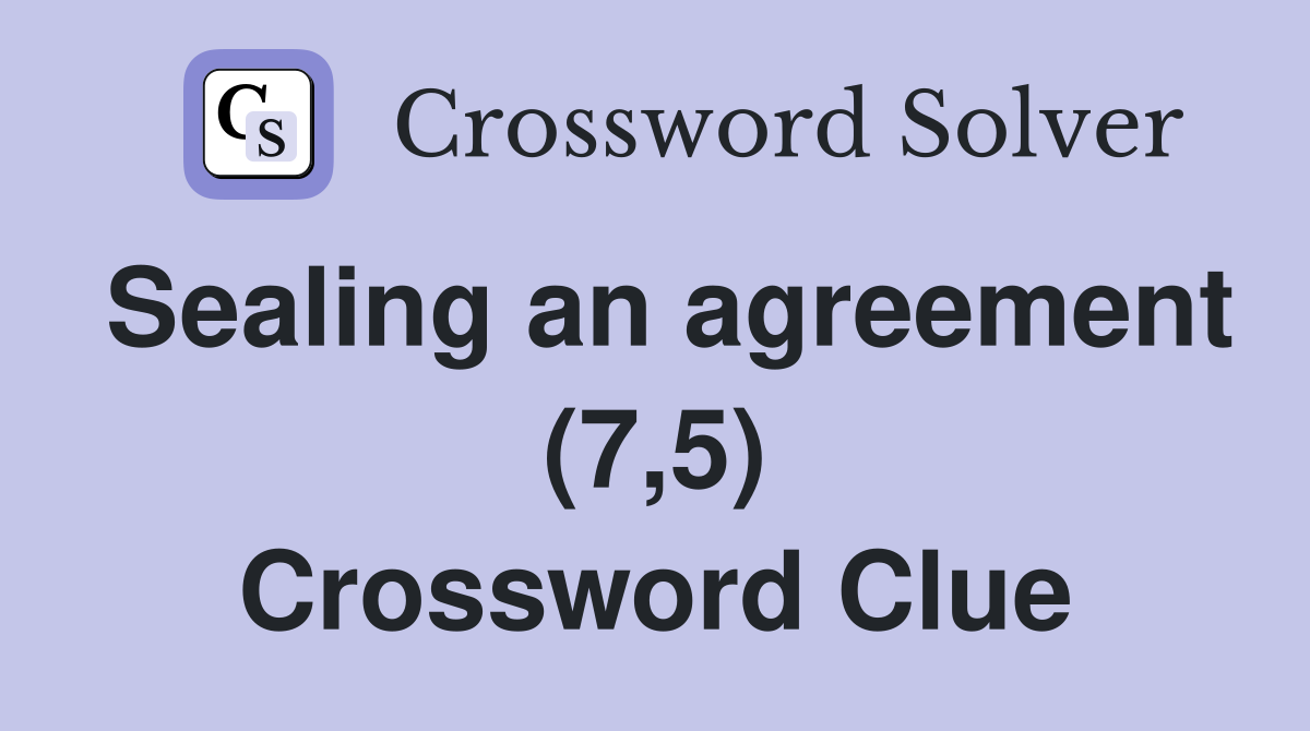 Sealing an agreement (7,5) Crossword Clue