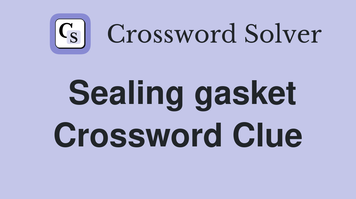 Sealing gasket Crossword Clue