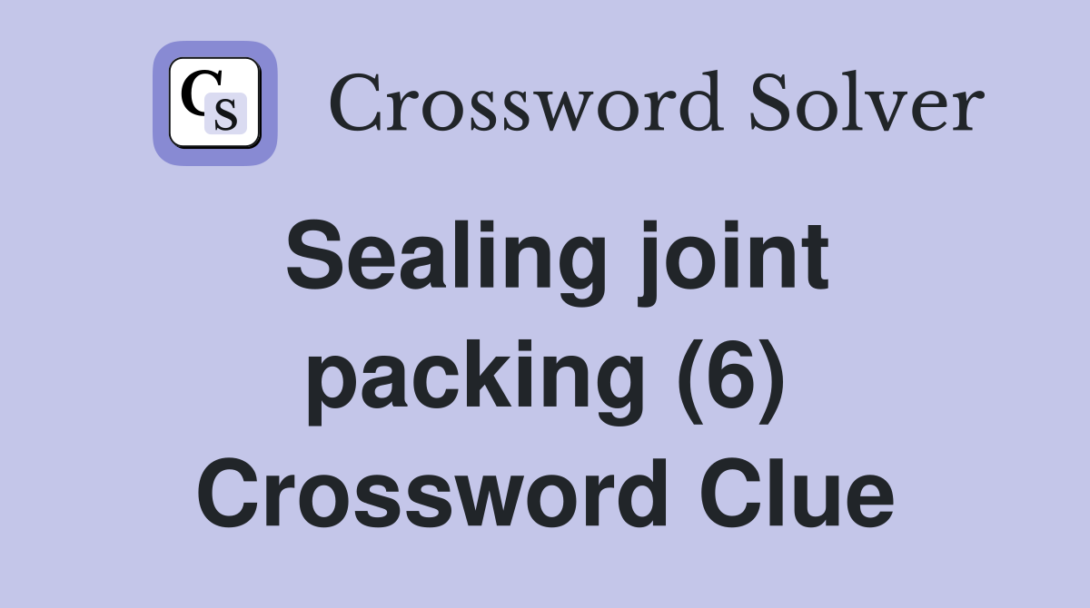 Sealing joint packing (6) Crossword Clue