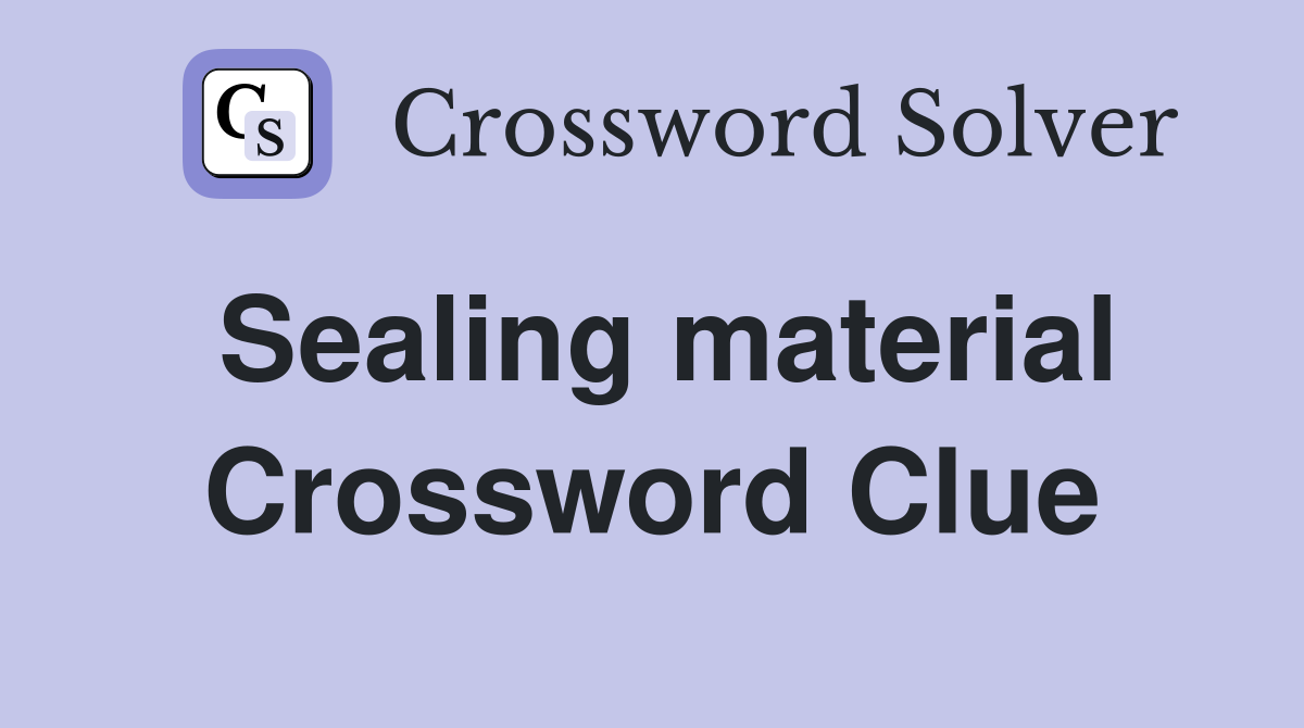 Sealing material Crossword Clue