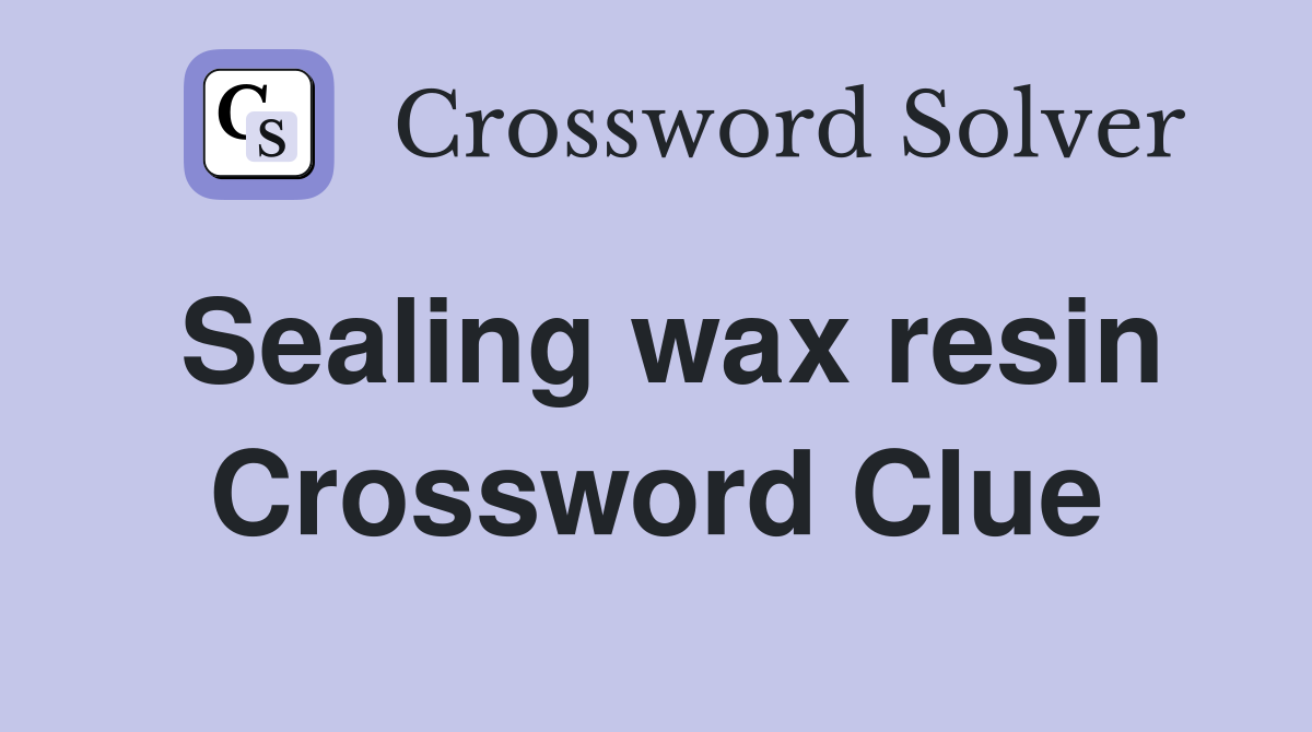 Sealing wax resin Crossword Clue