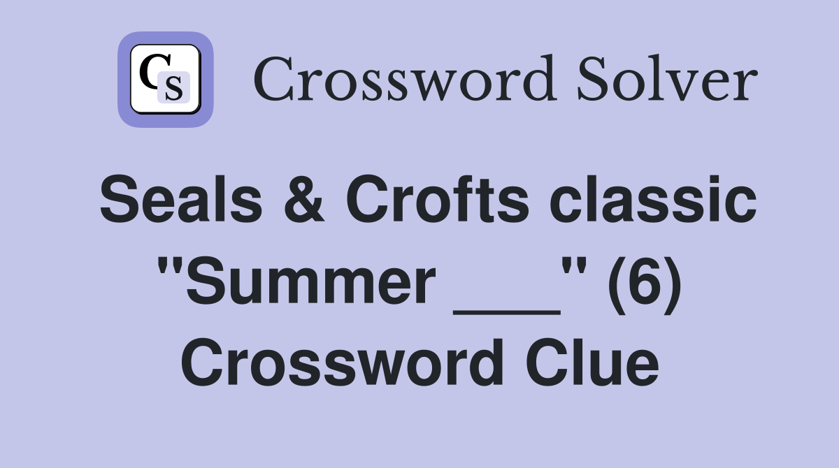 Seals & Crofts classic "Summer ___" (6) Crossword Clue