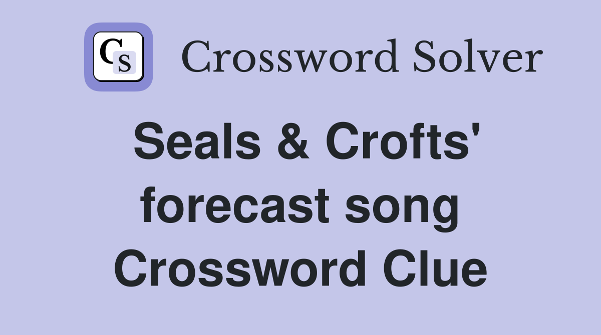 Seals & Crofts' forecast song Crossword Clue