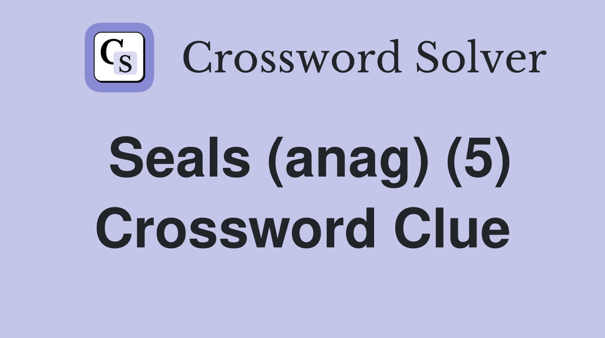 Seals (anag) (5) Crossword Clue