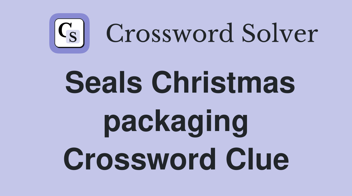 Seals Christmas packaging Crossword Clue