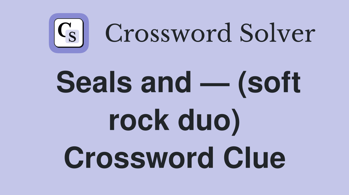 Seals and — (soft rock duo) Crossword Clue