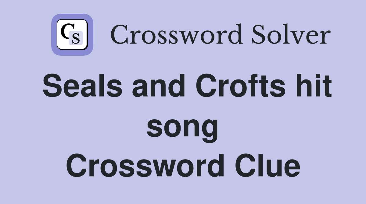 Seals and Crofts hit song Crossword Clue