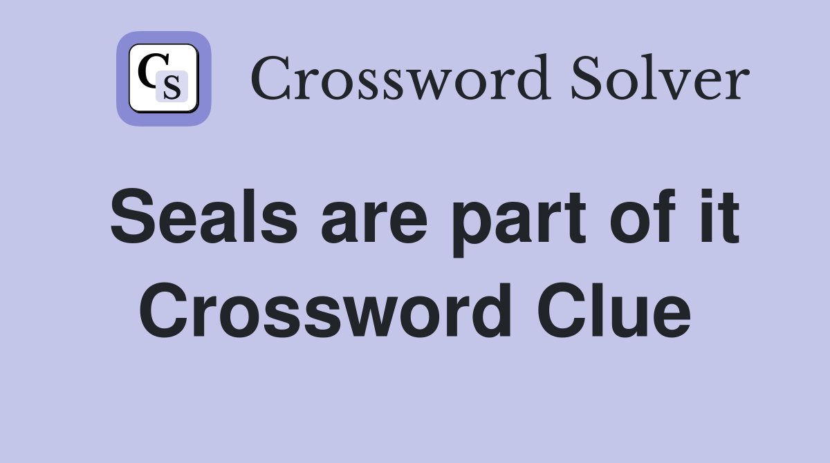 Seals are part of it Crossword Clue