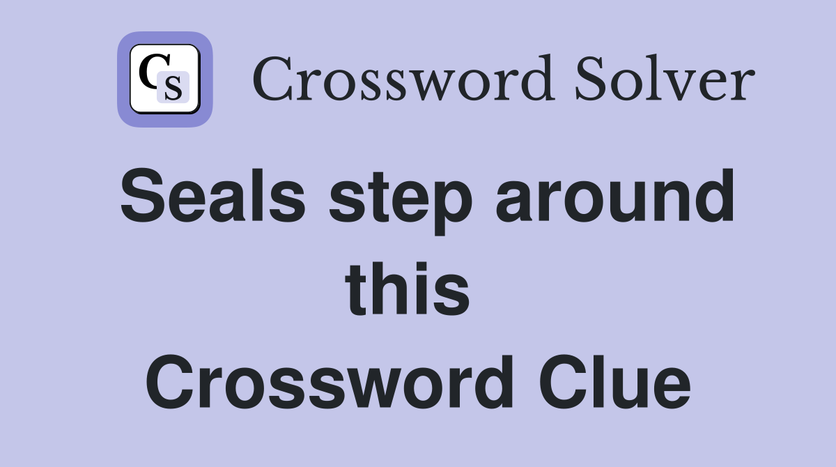 Seals step around this  Crossword Clue