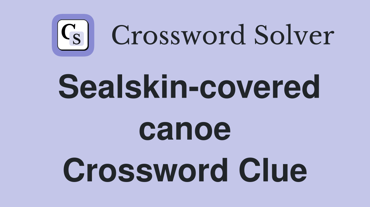 Sealskin-covered canoe Crossword Clue