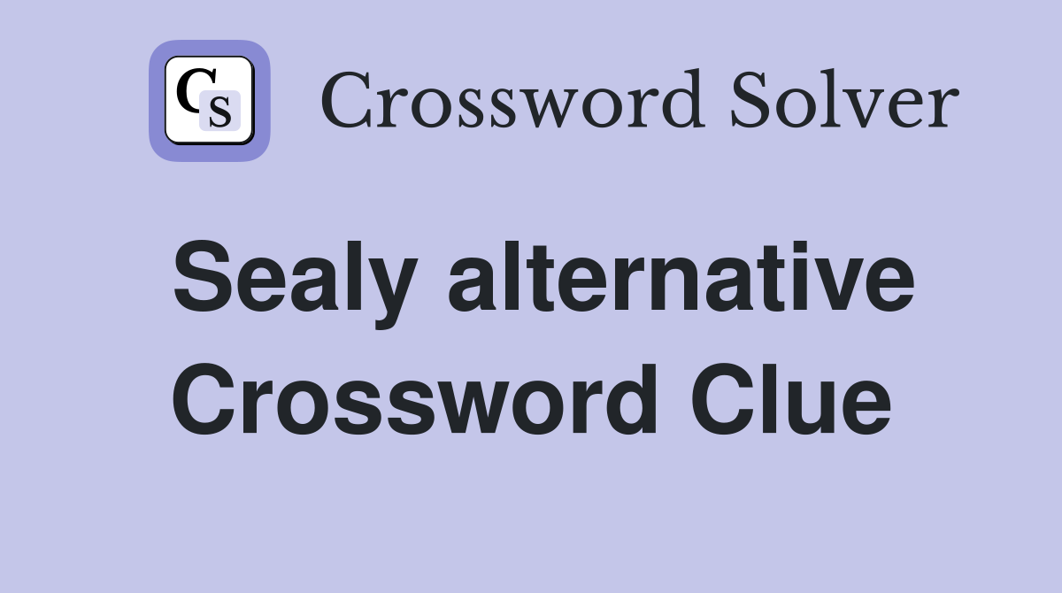 Sealy alternative Crossword Clue