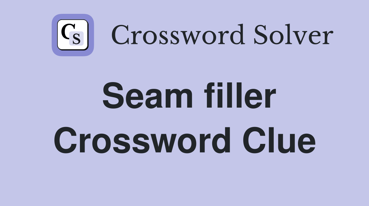 Seam filler Crossword Clue