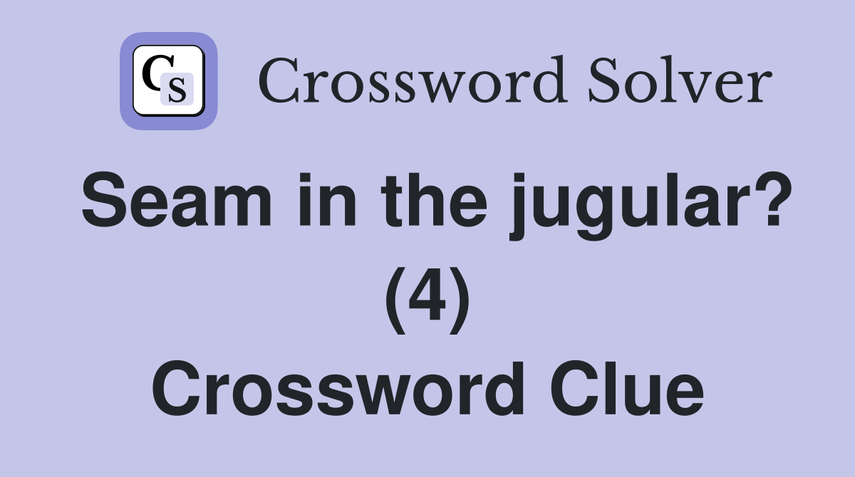 Seam in the jugular? (4) Crossword Clue