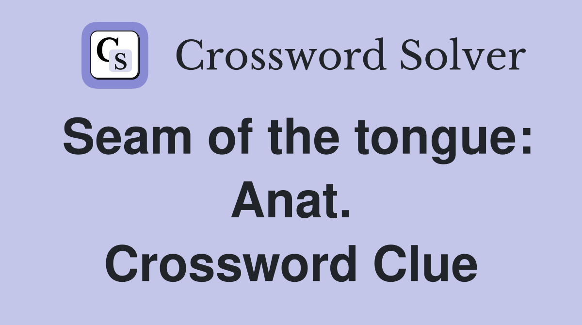 Seam of the tongue: Anat. Crossword Clue