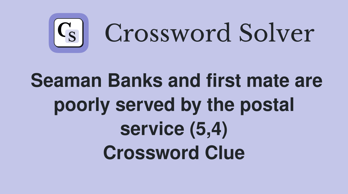 Seaman Banks and first mate are poorly served by the postal service (5,4) Crossword Clue