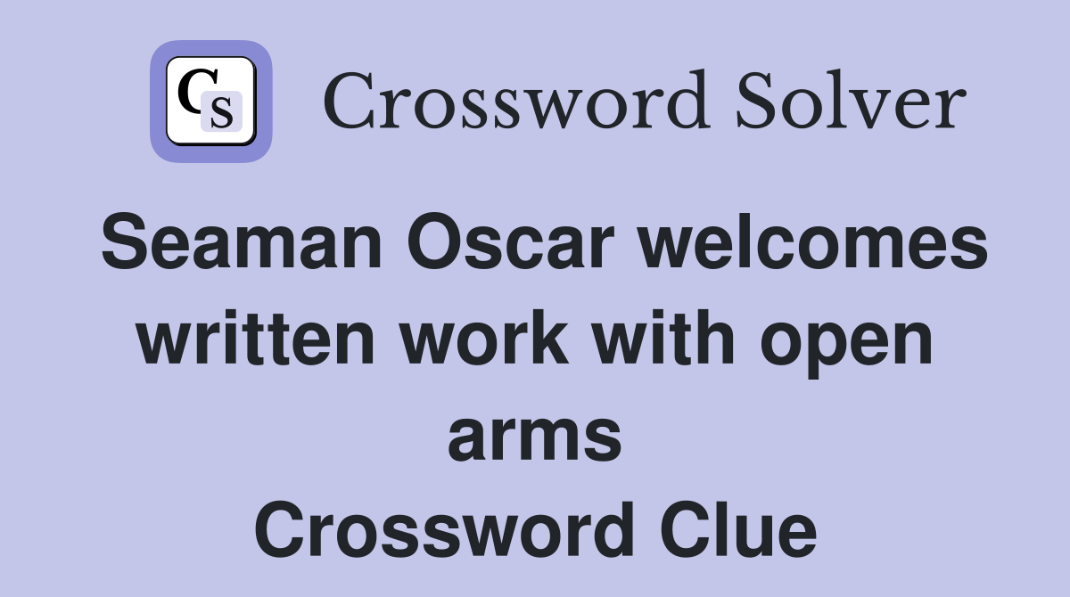 Seaman Oscar welcomes written work with open arms Crossword Clue
