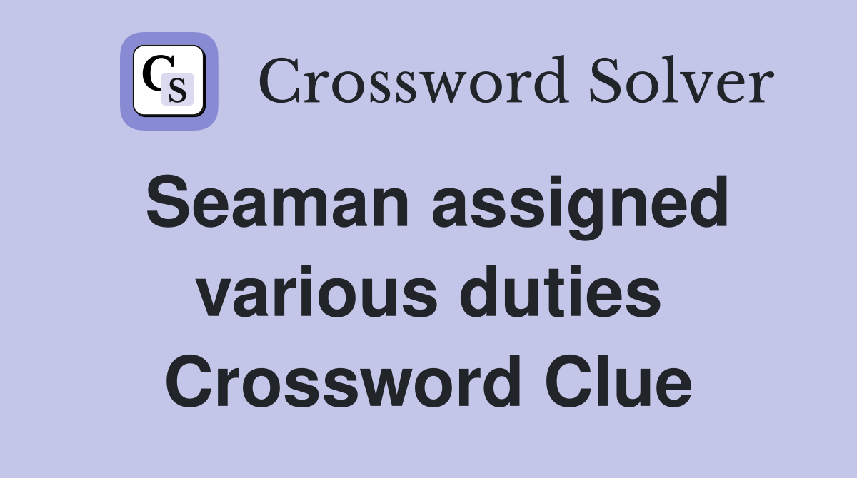 Seaman assigned various duties Crossword Clue