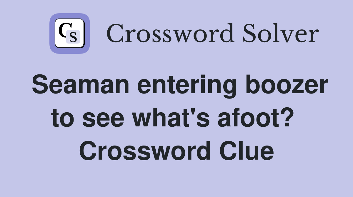 Seaman entering boozer to see what's afoot?  Crossword Clue