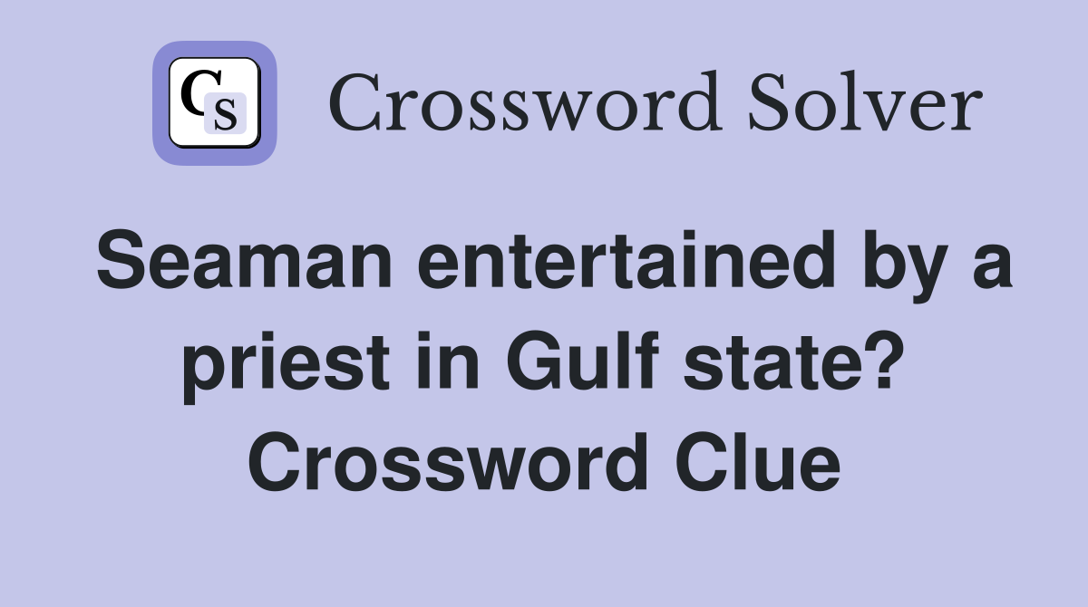 Seaman entertained by a priest in Gulf state? Crossword Clue