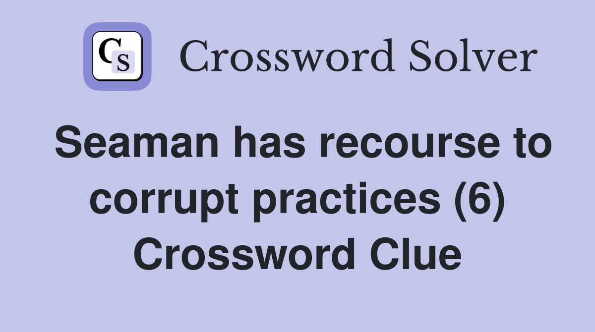 Seaman has recourse to corrupt practices (6) Crossword Clue