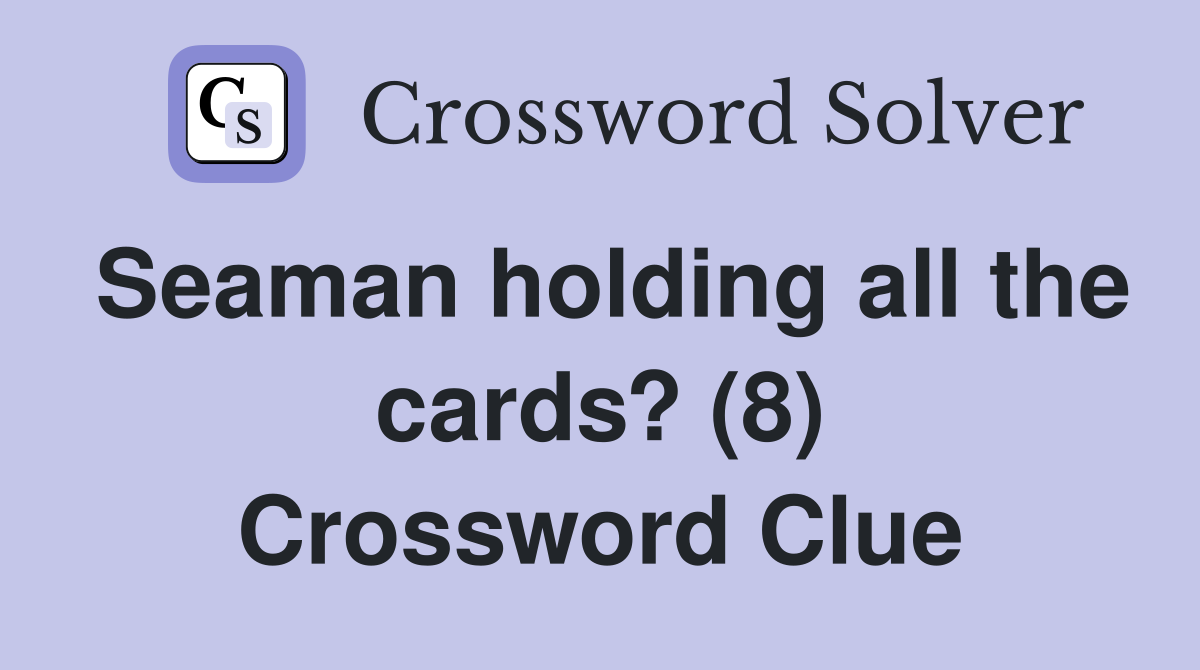 Seaman holding all the cards? (8) Crossword Clue