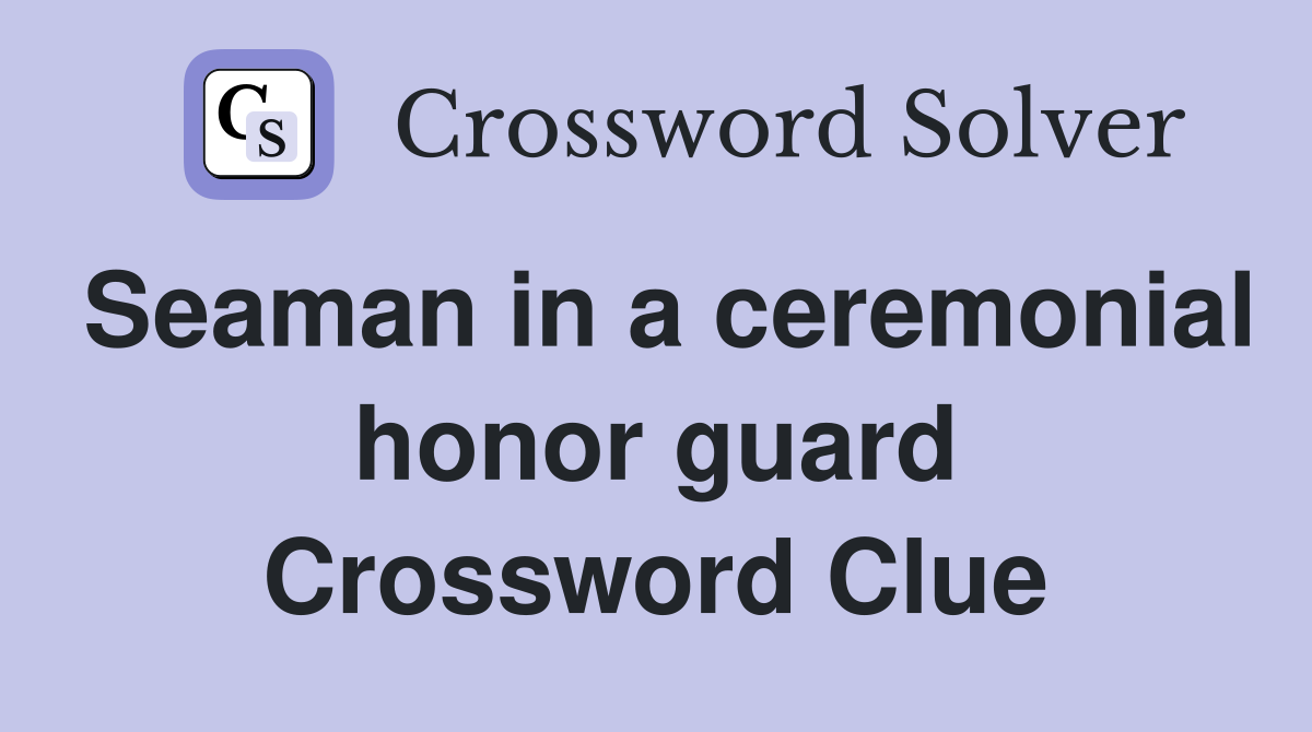 Seaman in a ceremonial honor guard Crossword Clue