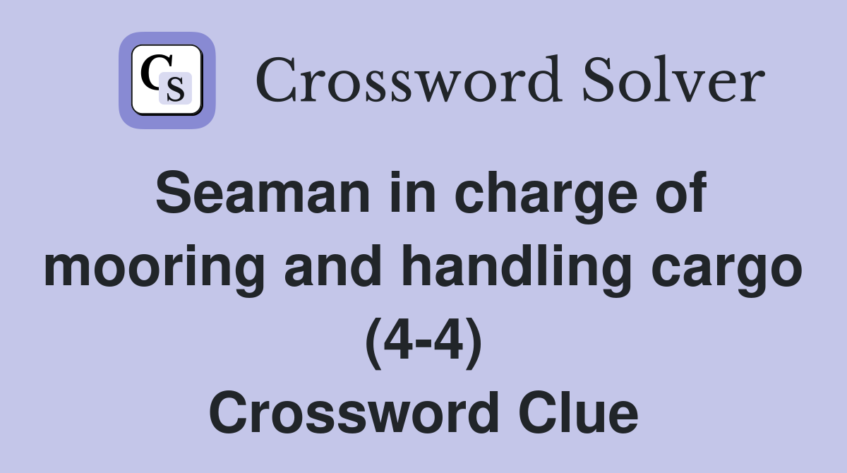 Seaman in charge of mooring and handling cargo (4-4) Crossword Clue