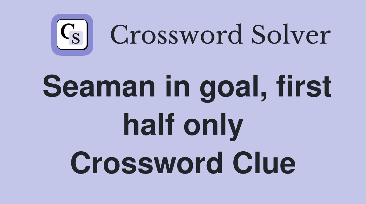 Seaman in goal, first half only Crossword Clue