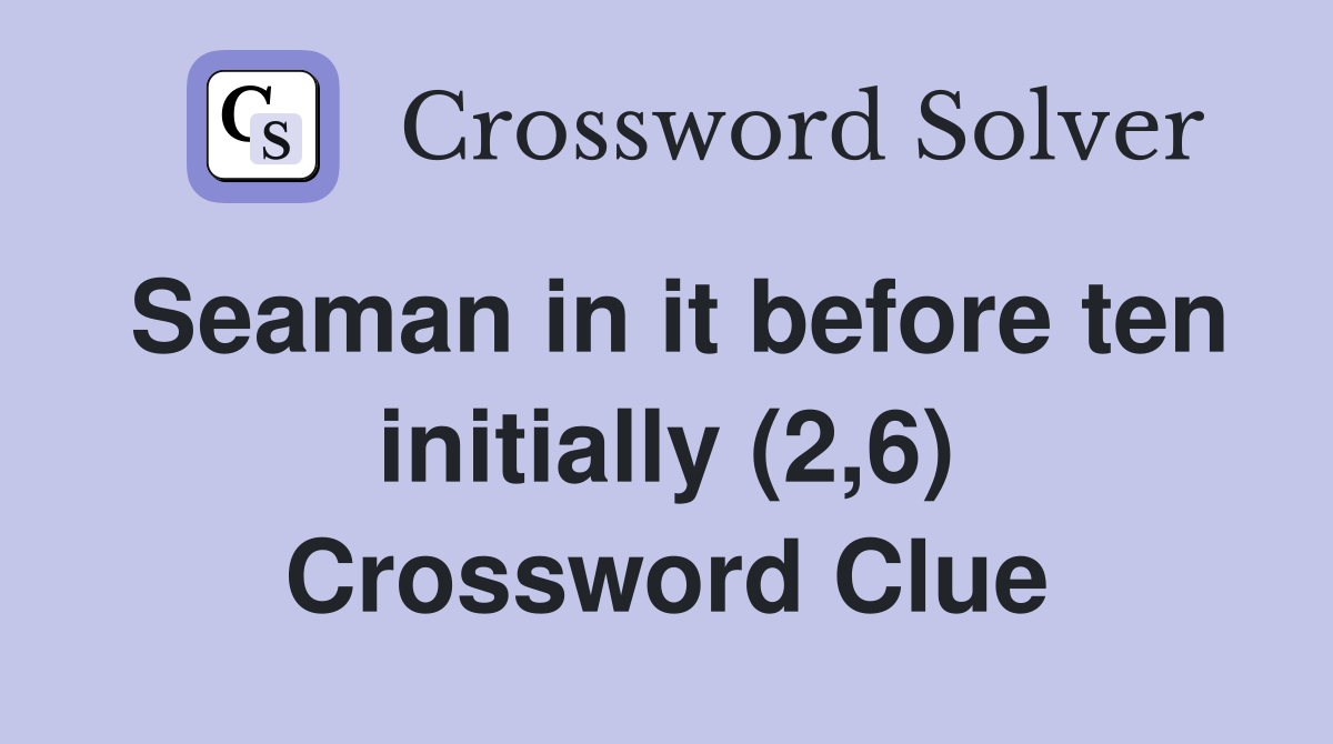 Seaman in it before ten initially (2,6) Crossword Clue