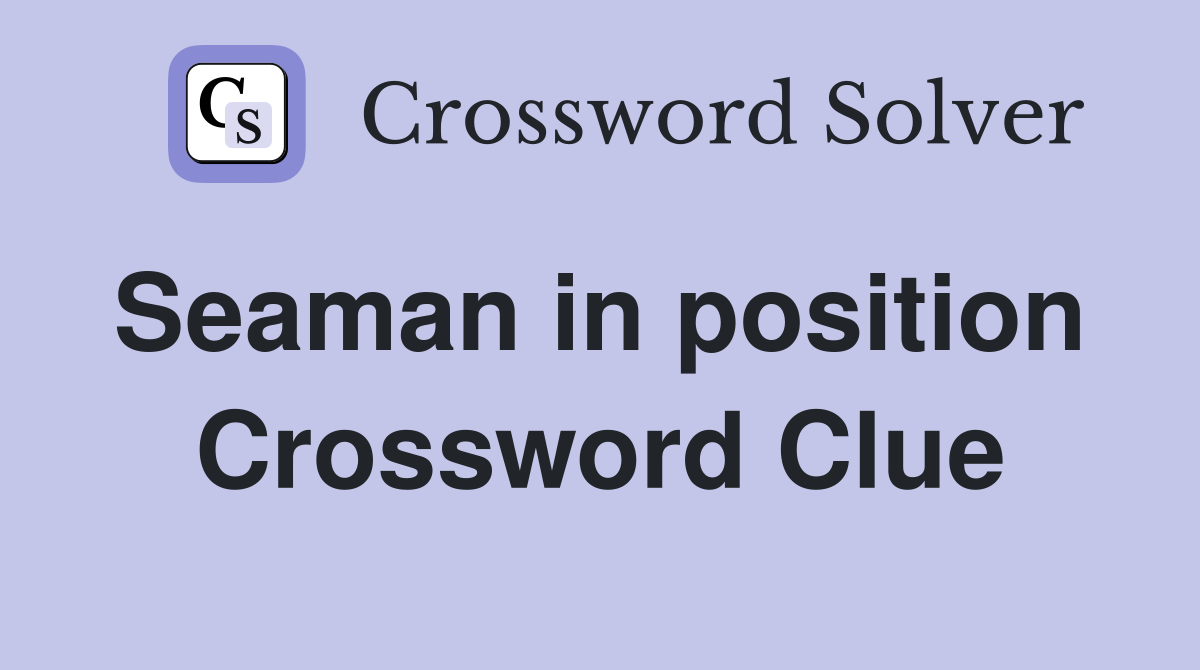 Seaman in position  Crossword Clue