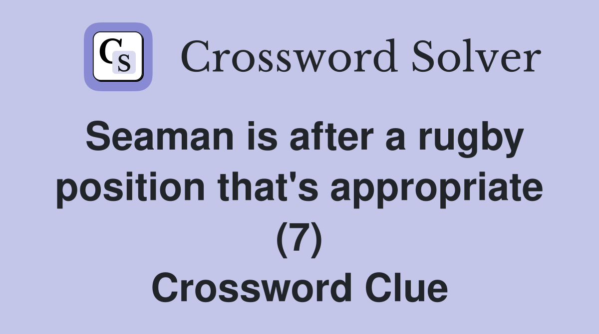 Seaman is after a rugby position that's appropriate (7) Crossword Clue