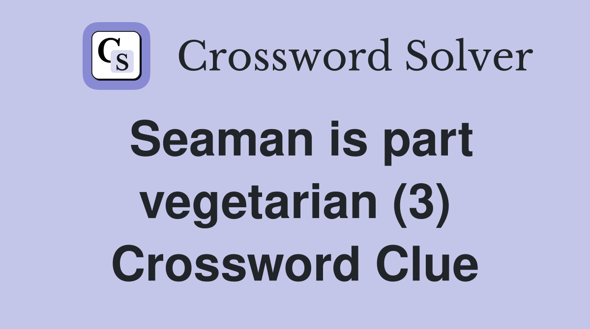 Seaman is part vegetarian (3) Crossword Clue